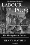 Labour and the Poor Volume I - The Metropolitan Districts eBook Cover